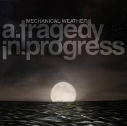 A Tragedy In Progress : Mechanical Weather